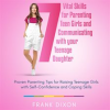 7_Vital_Skills_for_Parenting_Teen_Girls_and_Communicating_With_Your_Teenage_Daughter