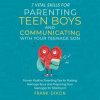 7_Vital_Skills_for_Parenting_Teen_Boys_and_Communicating_With_Your_Teenage_Son