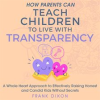 How_Parents_Can_Teach_Children_to_Live_With_Transparency