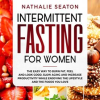 Intermittent_Fasting_for_Women__The_Easy_Way_to_Burn_Fat__Feel_and_Look_Good__Slow_Ageing_and_Increa