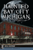 Haunted_Bay_City__Michigan