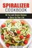 Spiralizer_Cookbook__40_Fun_and_Simple_Recipes_to_Spice_Up_Your_Life