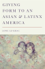 Giving_Form_to_an_Asian_and_Latinx_America