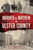 Murder___Mayhem_In_Ulster_County