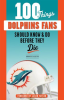 100_Things_Dolphins_Fans_Should_Know___Do_Before_They_Die