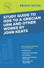 Study_Guide_to_Ode_to_a_Grecian_Urn_and_Other_Works_by_John_Keats