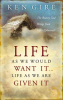 Life_as_We_Would_Want_It_______Life_as_We_Are_Given_It
