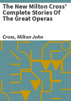 The_new_Milton_Cross__complete_stories_of_the_great_operas