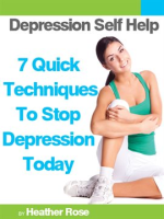 Depression_Self_Help__7_Quick_Techniques_to_Stop_Depression_Today_