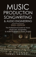 Music_Production__Songwriting___Audio_Engineering__2022__Edition__The_Professional_Guide_for_Musi