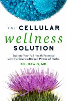 The_Cellular_Wellness_Solution__Tap_Into_Your_Full_Health_Potential_with_the_Science-Backed_Power_of_Herbs
