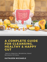 A_Complete_Guide_for_Cleansing__Healthy___Happy_Gut__Improve_Digestion__Metabolism__Bowel_Movemen