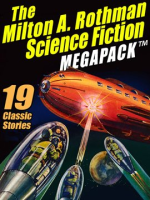The_Milton_A__Rothman_Science_Fiction_MEGAPACK__