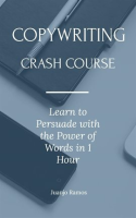 Copywriting_Crash_Course__Learn_to_Persuade_With_the_Power_of_Words_in_1_Hour