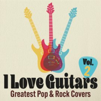 I_Love_Guitars__Greatest_Pop___Rock_Covers__Vol__2